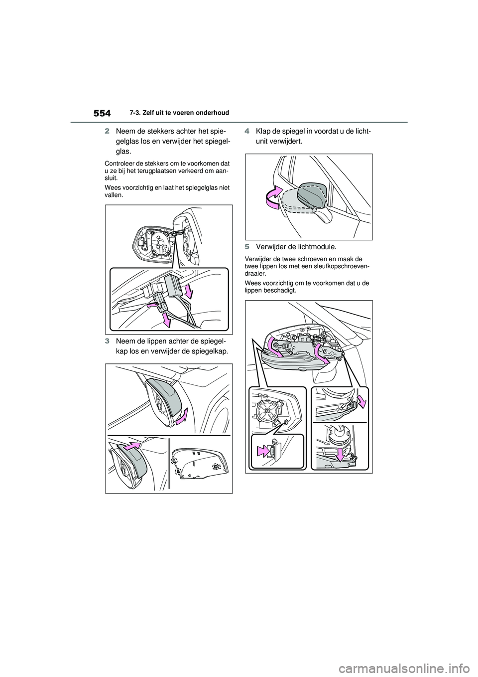 TOYOTA RAV4 PLUG-IN HYBRID 2021  Instructieboekje (in Dutch) 5547-3. Zelf uit te voeren onderhoud
2Neem de stekkers achter het spie-
gelglas los en verwijder het spiegel-
glas.
Controleer de stekkers om te voorkomen dat 
u ze bij het terugplaatsen verkeerd om a