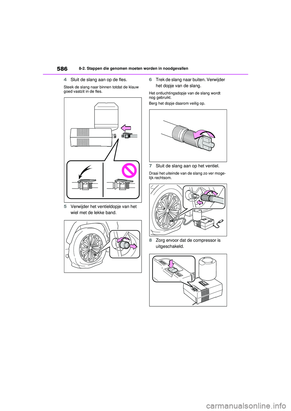TOYOTA RAV4 PLUG-IN HYBRID 2021  Instructieboekje (in Dutch) 5868-2. Stappen die genomen moeten worden in noodgevallen
4Sluit de slang aan op de fles.
Steek de slang naar binnen totdat de klauw 
goed vastzit in de fles.
5Verwijder het ventieldopje van het 
wiel