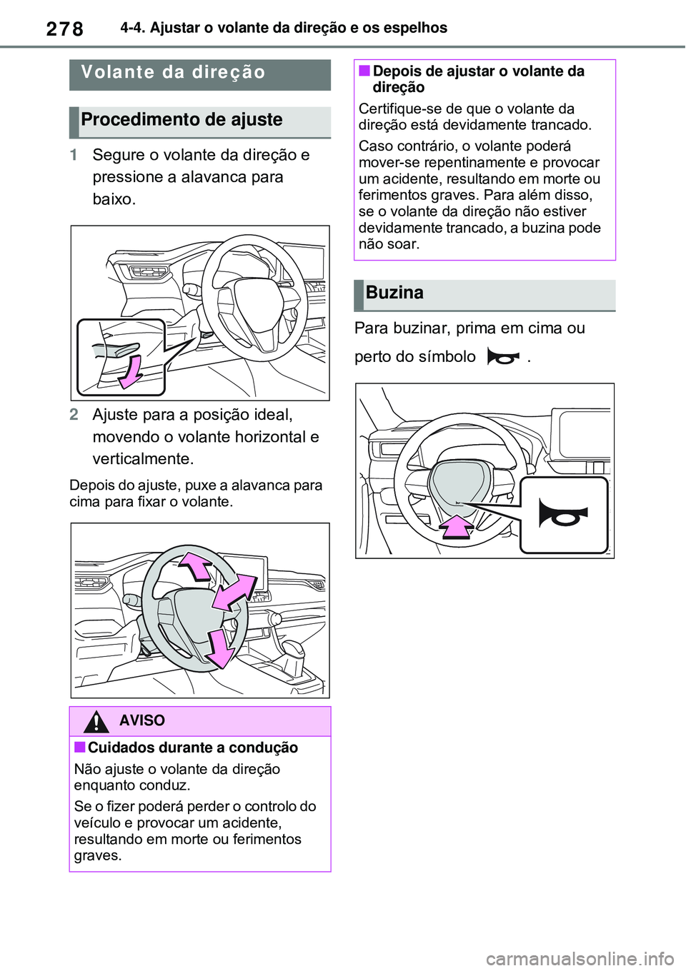 TOYOTA RAV4 PLUG-IN HYBRID 2021  Manual de utilização (in Portuguese) 2784-4. Ajustar o volante da direção e os espelhos
4-4.Ajustar o volante da direção e os espelhos
1Segure o volante da direção e 
pressione a alavanca para 
baixo.
2Ajuste para a posição ideal