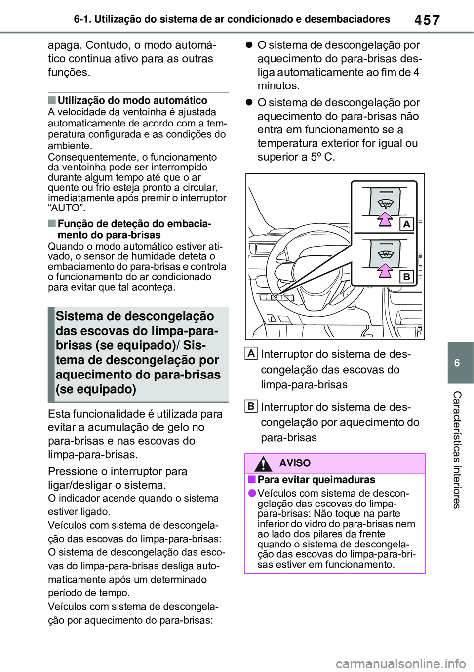 TOYOTA RAV4 PLUG-IN HYBRID 2021 Manual de utilização (in Portuguese) 457
6 6-1. Utilização do sistema de ar condicionado e desembaciadores
Características interiores
apaga. Contudo, o modo automá-
tico continua ativo para as outras
funções.
Utilização do mo TOYOTA RAV4 PLUG-IN HYBRID 2021 Manual de utilização (in Portuguese) 457
6 6-1. Utilização do sistema de ar condicionado e desembaciadores
Características interiores
apaga. Contudo, o modo automá-
tico continua ativo para as outras
funções.
Utilização do mo