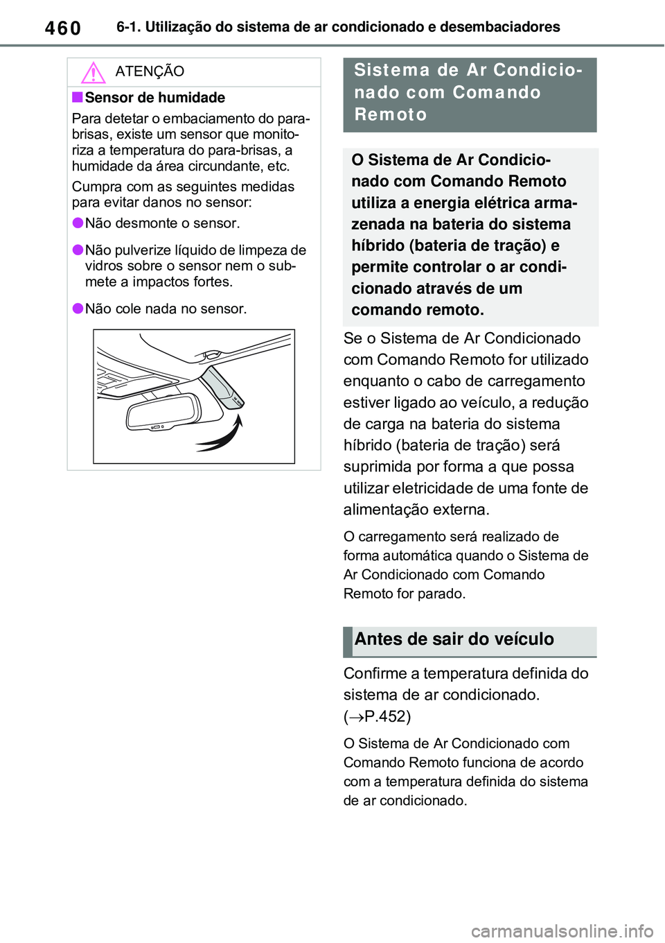 TOYOTA RAV4 PLUG-IN HYBRID 2021 Manual de utilização (in Portuguese) 4606-1. Utilização do sistema de ar condicionado e desembaciadores
Se o Sistema de Ar Condicionado
com Comando Remoto for utilizado
enquanto o cabo de carregamento
estiver ligado ao veículo, a r TOYOTA RAV4 PLUG-IN HYBRID 2021 Manual de utilização (in Portuguese) 4606-1. Utilização do sistema de ar condicionado e desembaciadores
Se o Sistema de Ar Condicionado
com Comando Remoto for utilizado
enquanto o cabo de carregamento
estiver ligado ao veículo, a r
