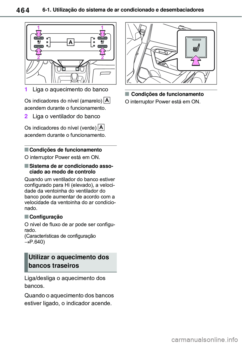 TOYOTA RAV4 PLUG-IN HYBRID 2021  Manual de utilização (in Portuguese) 4646-1. Utilização do sistema de ar condicionado e desembaciadores
1Liga o aquecimento do banco
Os indicadores do nível (amarelo)   
acendem durante o funcionamento. 
2Liga o ventilador do banco
Os