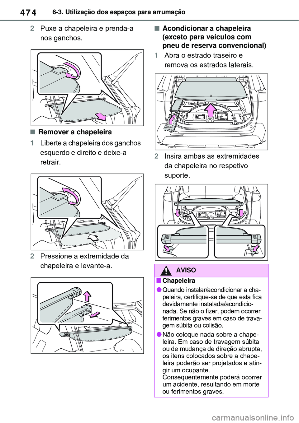TOYOTA RAV4 PLUG-IN HYBRID 2021  Manual de utilização (in Portuguese) 4746-3. Utilização dos espaços para arrumação
2Puxe a chapeleira e prenda-a 
nos ganchos.
Remover a chapeleira
1Liberte a chapeleira dos ganchos 
esquerdo e direito e deixe-a 
retrair.
2Pressi