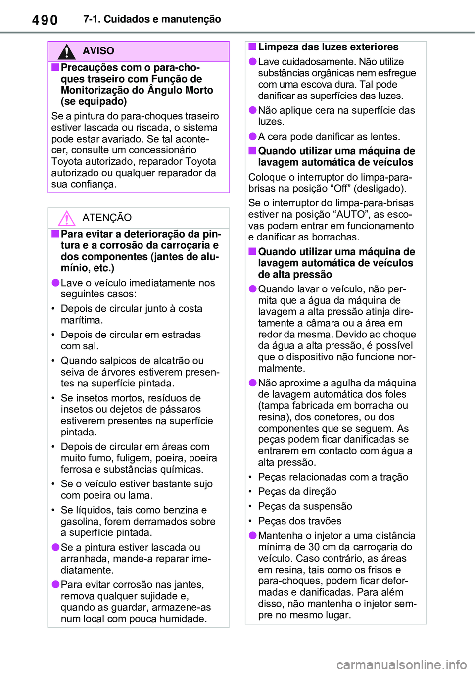 TOYOTA RAV4 PLUG-IN HYBRID 2021 Manual de utilização (in Portuguese) 4907-1. Cuidados e manutenção
AVISO
Precauções com o para-cho-
ques traseiro com Função de
Monitorização do Ângulo Morto
(se equipado)
Se a pintura do para-choques traseiro
estiver lasc TOYOTA RAV4 PLUG-IN HYBRID 2021 Manual de utilização (in Portuguese) 4907-1. Cuidados e manutenção
AVISO
Precauções com o para-cho-
ques traseiro com Função de
Monitorização do Ângulo Morto
(se equipado)
Se a pintura do para-choques traseiro
estiver lasc