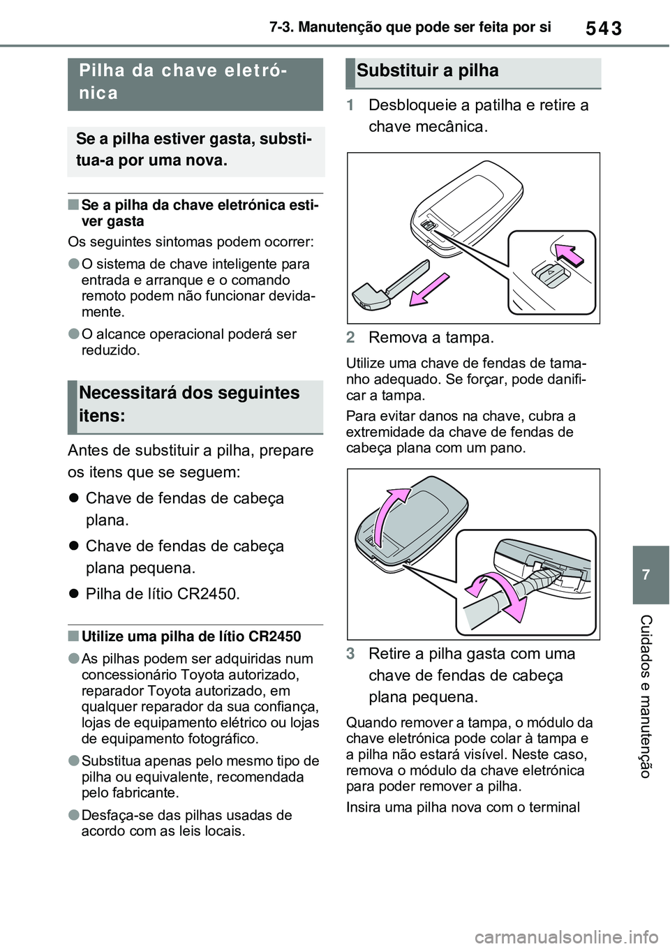 TOYOTA RAV4 PLUG-IN HYBRID 2021 Manual de utilização (in Portuguese) 543
7 7-3. Manutenção que pode ser feita por si
Cuidados e manutenção
Se a pilha da chave eletrónica esti-
ver gasta
Os seguintes sintomas podem ocorrer:
O sistema de chave inteligente para TOYOTA RAV4 PLUG-IN HYBRID 2021 Manual de utilização (in Portuguese) 543
7 7-3. Manutenção que pode ser feita por si
Cuidados e manutenção
Se a pilha da chave eletrónica esti-
ver gasta
Os seguintes sintomas podem ocorrer:
O sistema de chave inteligente para