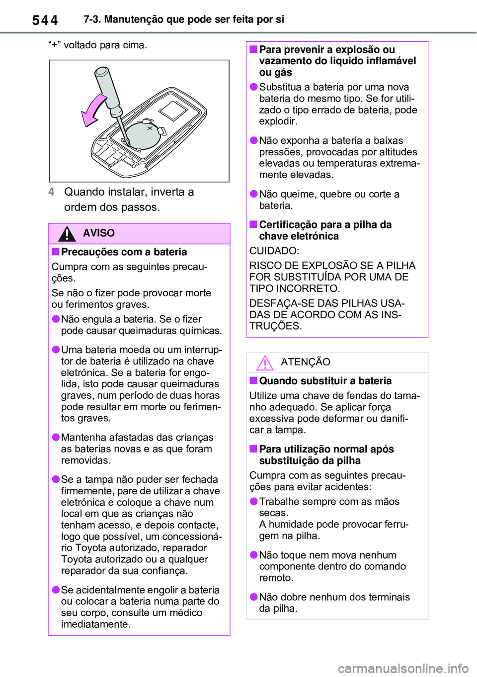 TOYOTA RAV4 PLUG-IN HYBRID 2021 Manual de utilização (in Portuguese) 5447-3. Manutenção que pode ser feita por si
“+” voltado para cima.
4Quando instalar, inverta a
ordem dos passos.
AVISO
Precauções com a bateria
Cumpra com as seguintes precau-
ções.
S TOYOTA RAV4 PLUG-IN HYBRID 2021 Manual de utilização (in Portuguese) 5447-3. Manutenção que pode ser feita por si
“+” voltado para cima.
4Quando instalar, inverta a
ordem dos passos.
AVISO
Precauções com a bateria
Cumpra com as seguintes precau-
ções.
S