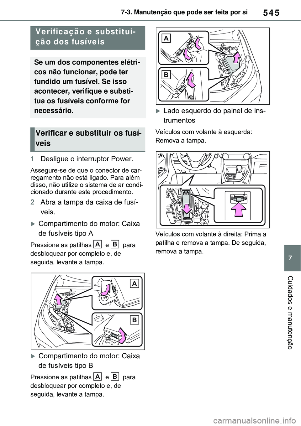 TOYOTA RAV4 PLUG-IN HYBRID 2021 Manual de utilização (in Portuguese) 545
7 7-3. Manutenção que pode ser feita por si
Cuidados e manutenção
1Desligue o interruptor Power.
Assegure-se de que o conector de car-
regamento não está ligado. Para além
disso, não util TOYOTA RAV4 PLUG-IN HYBRID 2021 Manual de utilização (in Portuguese) 545
7 7-3. Manutenção que pode ser feita por si
Cuidados e manutenção
1Desligue o interruptor Power.
Assegure-se de que o conector de car-
regamento não está ligado. Para além
disso, não util