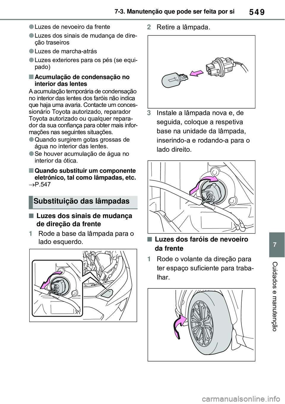 TOYOTA RAV4 PLUG-IN HYBRID 2021 Manual de utilização (in Portuguese) 549
7 7-3. Manutenção que pode ser feita por si
Cuidados e manutenção
Luzes de nevoeiro da frente
Luzes dos sinais de mudança de dire-
ção traseiros
Luzes de marcha-atrás
Luzes e TOYOTA RAV4 PLUG-IN HYBRID 2021 Manual de utilização (in Portuguese) 549
7 7-3. Manutenção que pode ser feita por si
Cuidados e manutenção
Luzes de nevoeiro da frente
Luzes dos sinais de mudança de dire-
ção traseiros
Luzes de marcha-atrás
Luzes e