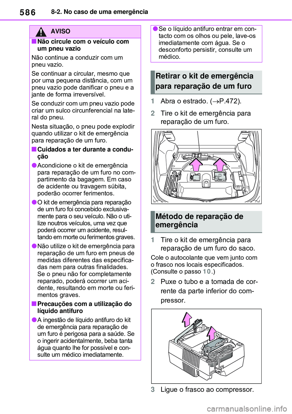 TOYOTA RAV4 PLUG-IN HYBRID 2021 Manual de utilização (in Portuguese) 5868-2. No caso de uma emergência
1Abra o estrado. (P.472).
2Tire o kit de emergência para
reparação de um furo.
1Tire o kit de emergência para
reparação de um furo do saco.
Cole o autocol TOYOTA RAV4 PLUG-IN HYBRID 2021 Manual de utilização (in Portuguese) 5868-2. No caso de uma emergência
1Abra o estrado. (P.472).
2Tire o kit de emergência para
reparação de um furo.
1Tire o kit de emergência para
reparação de um furo do saco.
Cole o autocol
