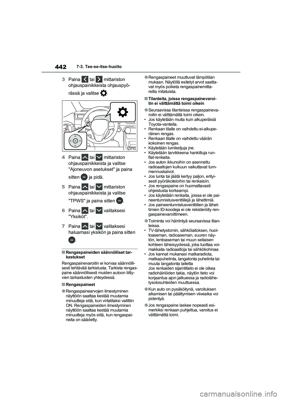 TOYOTA RAV4 PLUG-IN HYBRID 2021  Omistajan Käsikirja (in Finnish) 4427-3. Tee-se-itse-huolto
3Paina  tai  mittariston 
ohjauspainikkeista ohjauspyö-
rässä ja valitse  .
4 Paina  tai  mittariston 
ohjauspainikkeista ja valitse 
"Ajoneuvon asetukset" ja paina 
sitt
