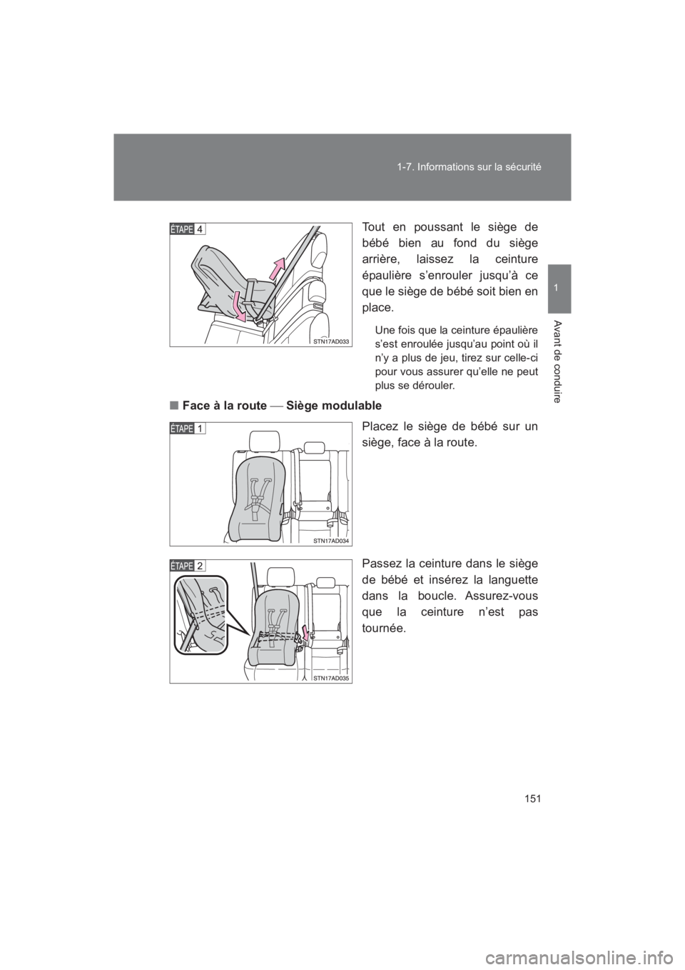 TOYOTA SEQUOIA 2017  Manuel du propriétaire (in French) 151 
1-7. Informations sur la sécurité
1
Avant de conduire
SEQUOIA_D_OM34598D_17MY 
Tout en poussant le siège de 
bébé bien au fond du siège 
arrière, laissez la ceinture 
épaulière s’enrou