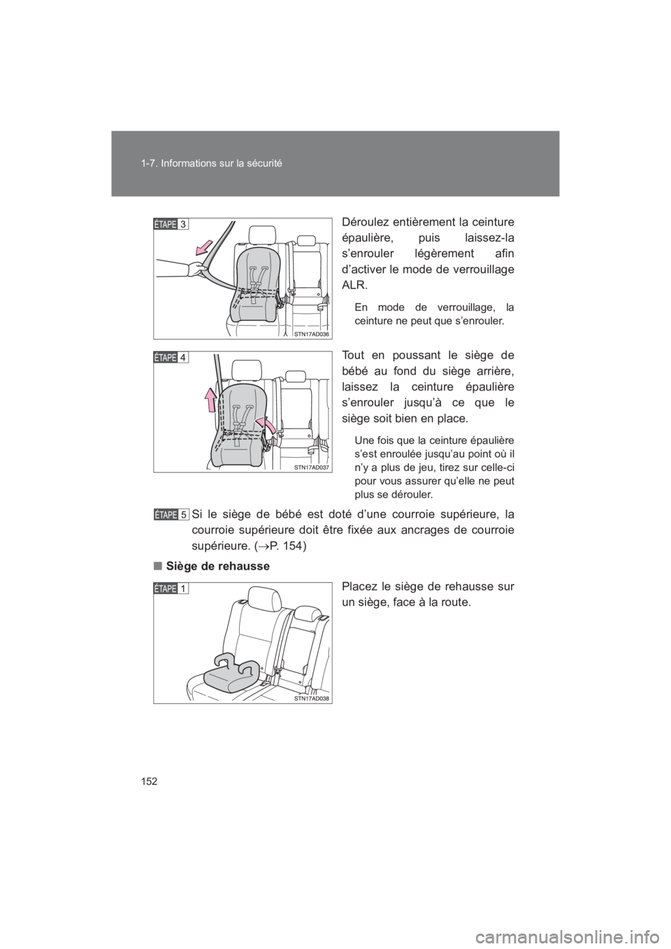 TOYOTA SEQUOIA 2017  Manuel du propriétaire (in French) 152 
1-7. Informations sur la sécurité
SEQUOIA_D_OM34598D_17MY 
Déroulez entièrement la ceinture 
épaulière, puis laissez-la 
s’enrouler légèrement afin 
d’activer le mode de verrouillage
