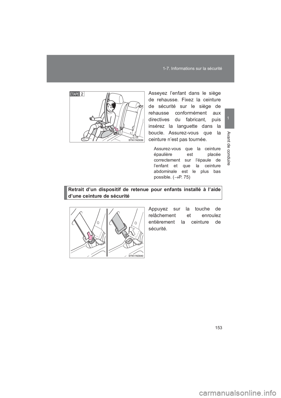 TOYOTA SEQUOIA 2017  Manuel du propriétaire (in French) 153 
1-7. Informations sur la sécurité
1
Avant de conduire
SEQUOIA_D_OM34598D_17MY 
Asseyez l’enfant dans le siège 
de rehausse. Fixez la ceinture 
de sécurité sur le siège de 
rehausse confor