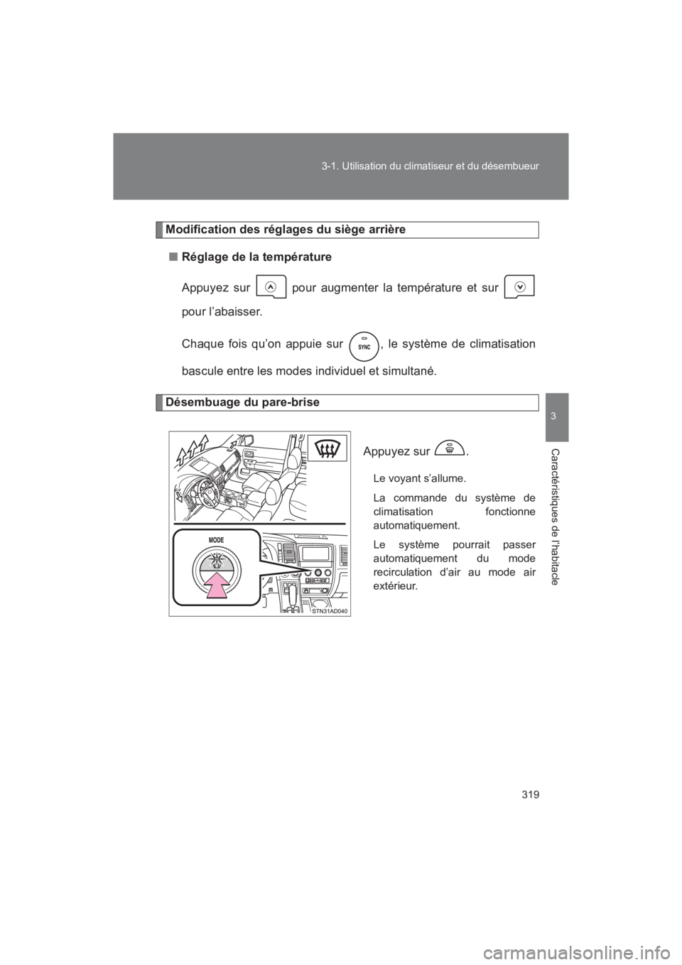 TOYOTA SEQUOIA 2017  Manuel du propriétaire (in French) 319 
3-1. Utilisation du climatiseur et du désembueur
3
Caractéristiques de l’habitacle
SEQUOIA_D_OM34598D_17MY
Modification des réglages du siège arrière 
■ Réglage de la température 
Appu