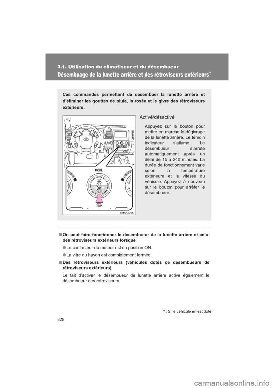TOYOTA SEQUOIA 2017  Manuel du propriétaire (in French) 328
3-1. Utilisation du climatiseur et du désembueur
SEQUOIA_D_OM34598D_17MY
Désembuage de la lunette arrière et des rétroviseurs extérieurs
: Si le véhicule en est doté
■On peut faire 