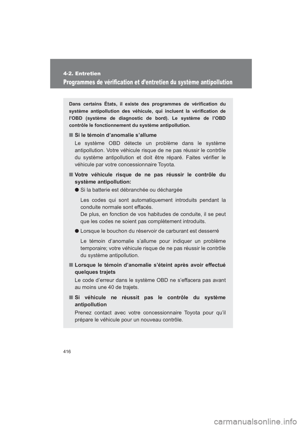 TOYOTA SEQUOIA 2017  Manuel du propriétaire (in French) 416
4-2. Entretien
SEQUOIA_D_OM34598D_17MY
Programmes de vérification et d’entretien du système antipollution
Dans certains États, il existe des programmes de vérification du 
système antipollu