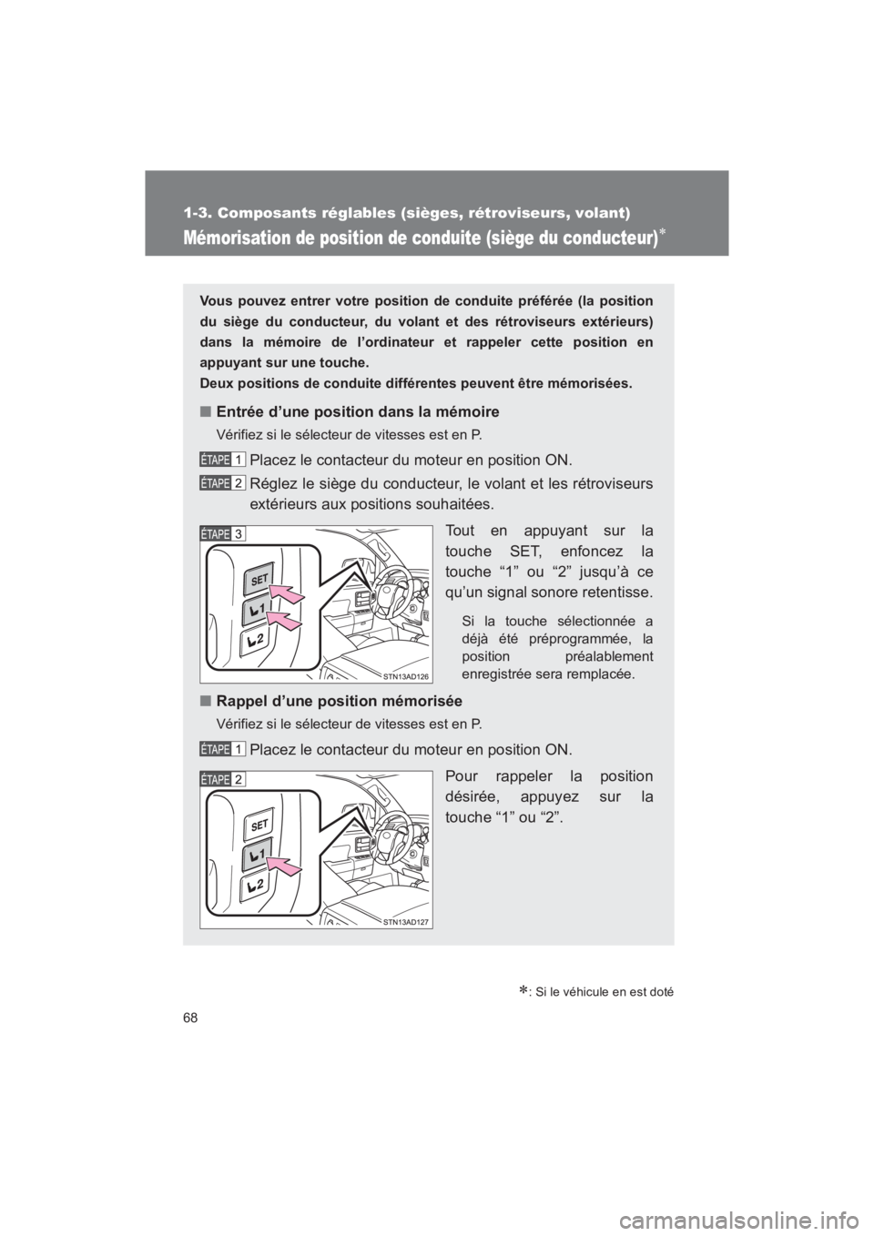 TOYOTA SEQUOIA 2017  Manuel du propriétaire (in French) 68
1-3. Composants réglables (sièges, rétroviseurs, volant)
SEQUOIA_D_OM34598D_17MY
Mémorisation de position de conduite (siège du conducteur)
: Si le véhicule en est doté
Vous pouvez ent