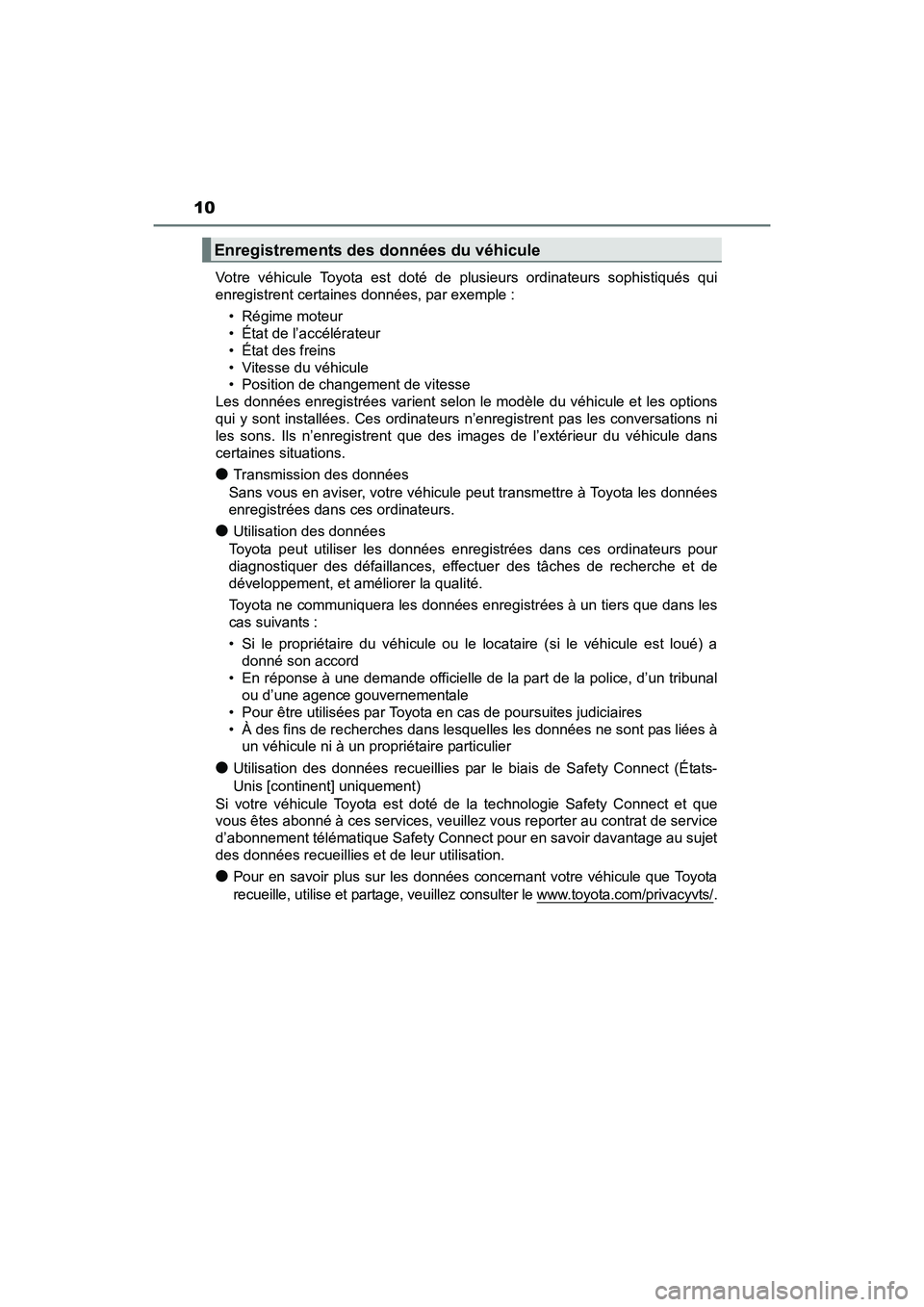 TOYOTA SIENNA 2017 Manuel du propriétaire (in French) 10
SIENNA_OM_OM08007D_(D)Votre véhicule Toyota est doté de
plusieurs ordinateurs sophistiqués qui
enregistrent certaines données, par exemple :
• Régime moteur
• État de l’accélérateur
TOYOTA SIENNA 2017 Manuel du propriétaire (in French) 10
SIENNA_OM_OM08007D_(D)Votre véhicule Toyota est doté de
plusieurs ordinateurs sophistiqués qui
enregistrent certaines données, par exemple :
• Régime moteur
• État de l’accélérateur