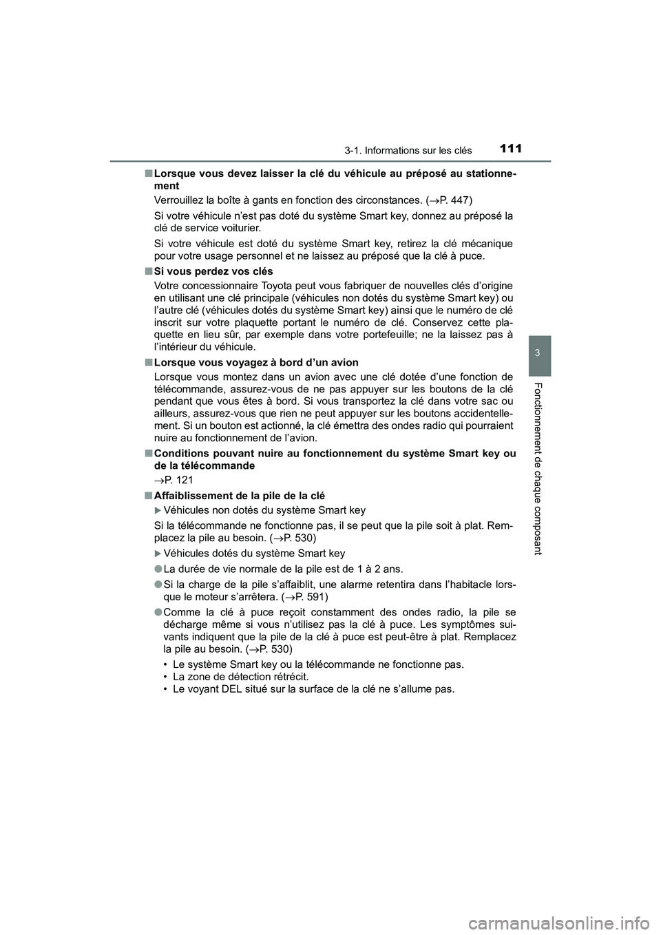 TOYOTA SIENNA 2017 Manuel du propriétaire (in French) SIENNA_OM_OM08007D_(D)
1113-1. Informations sur les clés
3
Fonctionnement de chaque composant
■Lorsque vous devez laisser la clé du véhicule au préposé au stationne-
ment
Verrouillez la boîte TOYOTA SIENNA 2017 Manuel du propriétaire (in French) SIENNA_OM_OM08007D_(D)
1113-1. Informations sur les clés
3
Fonctionnement de chaque composant
■Lorsque vous devez laisser la clé du véhicule au préposé au stationne-
ment
Verrouillez la boîte