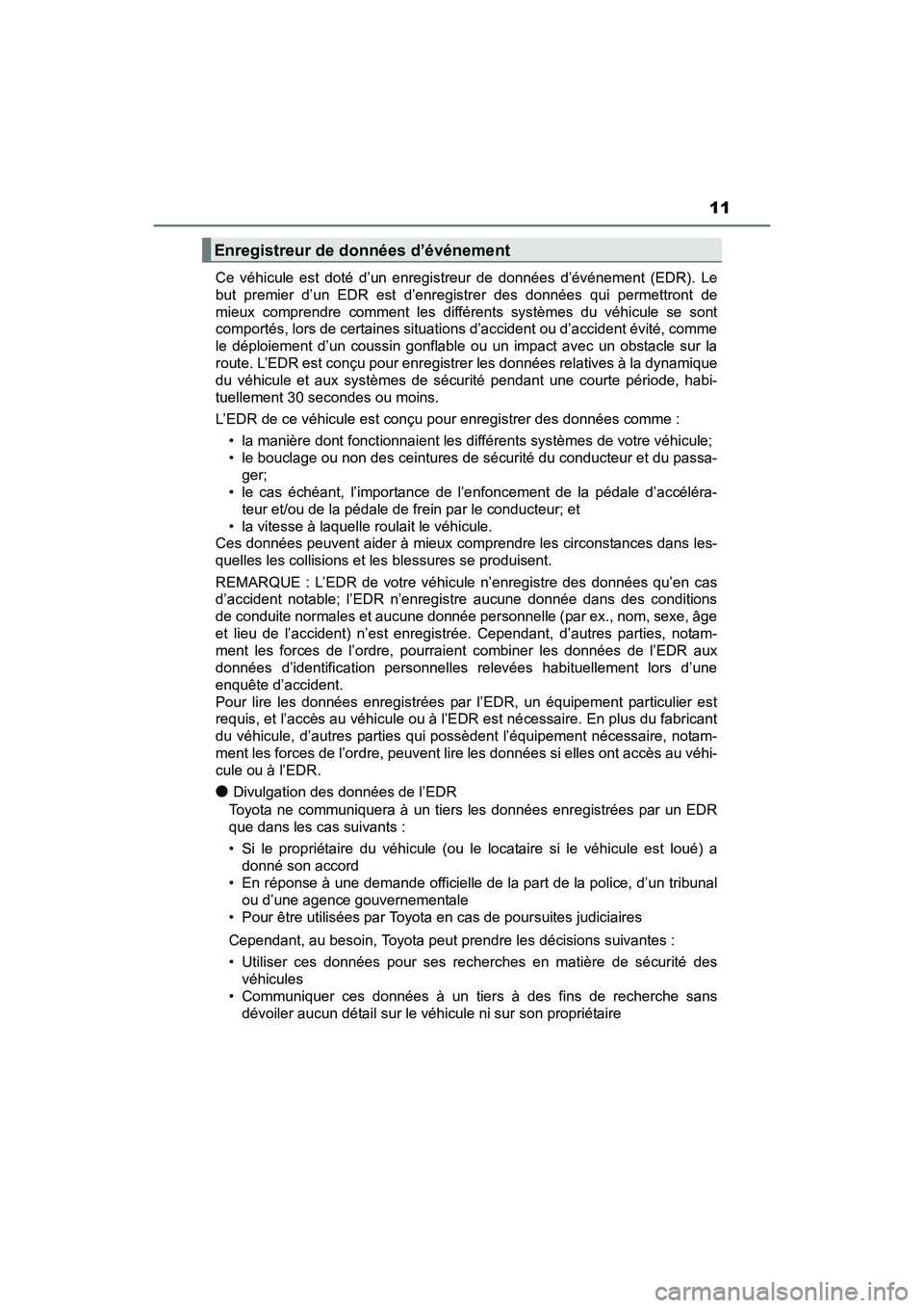 TOYOTA SIENNA 2017 Manuel du propriétaire (in French) SIENNA_OM_OM08007D_(D)
11
Ce véhicule est doté d’un enregistreur de données d’événement (EDR). Le
but premier d’un EDR est d’enregistrer des données qui permettront de
mieux comprendre c TOYOTA SIENNA 2017 Manuel du propriétaire (in French) SIENNA_OM_OM08007D_(D)
11
Ce véhicule est doté d’un enregistreur de données d’événement (EDR). Le
but premier d’un EDR est d’enregistrer des données qui permettront de
mieux comprendre c