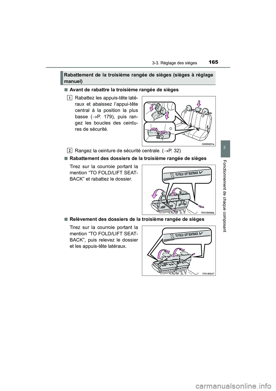 TOYOTA SIENNA 2017  Manuel du propriétaire (in French) SIENNA_OM_OM08007D_(D)
1653-3. Réglage des sièges
3
Fonctionnement de chaque composant
■Avant de rabattre la troisième rangée de siègesRabattez les appuis-tête laté-
raux et abaissez l’appu