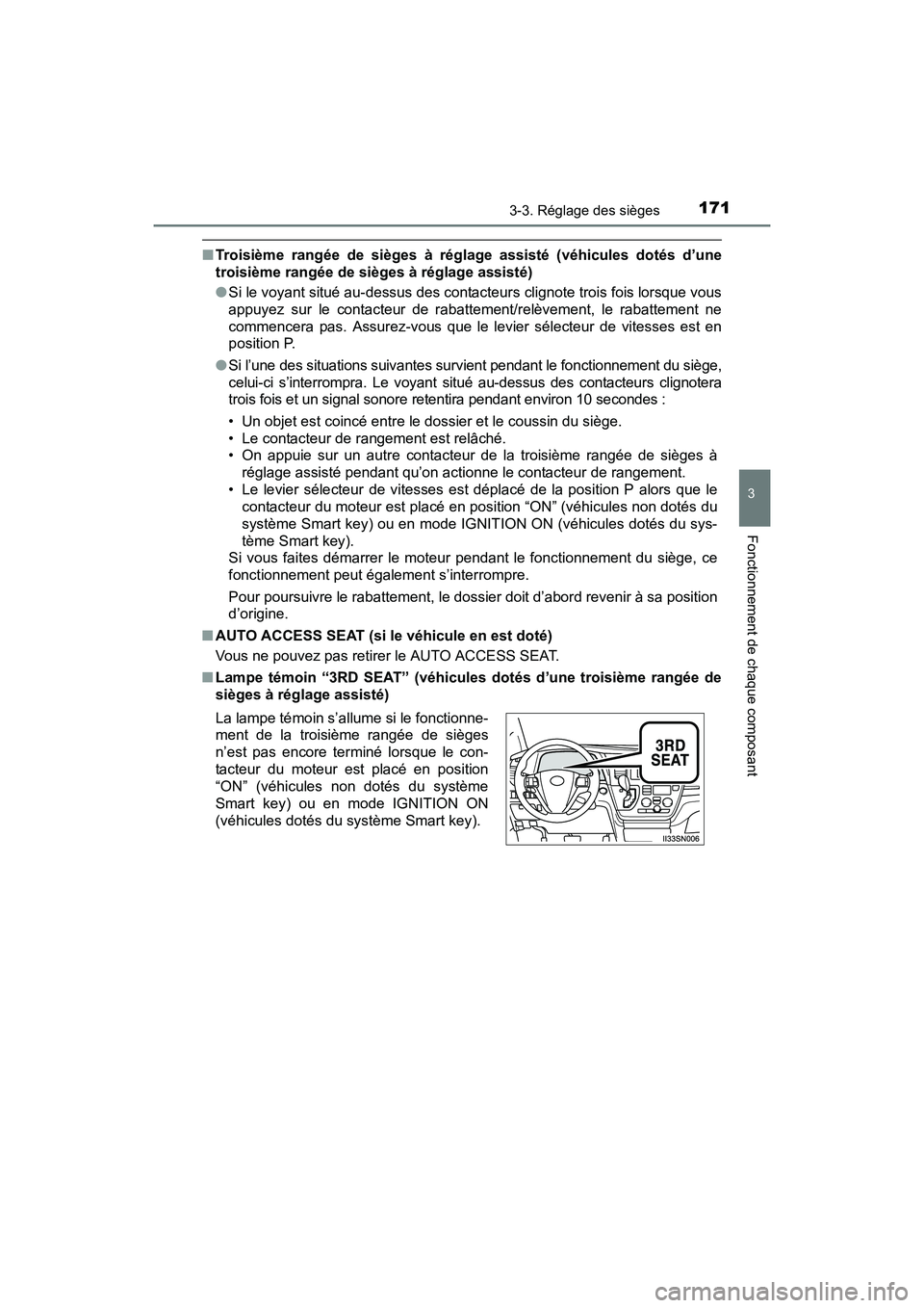 TOYOTA SIENNA 2017 Manuel du propriétaire (in French) SIENNA_OM_OM08007D_(D)
1713-3. Réglage des sièges
3
Fonctionnement de chaque composant
■Troisième rangée de sièges à réglage assisté (véhicules dotés d’une
troisième rangée de sièges TOYOTA SIENNA 2017 Manuel du propriétaire (in French) SIENNA_OM_OM08007D_(D)
1713-3. Réglage des sièges
3
Fonctionnement de chaque composant
■Troisième rangée de sièges à réglage assisté (véhicules dotés d’une
troisième rangée de sièges
