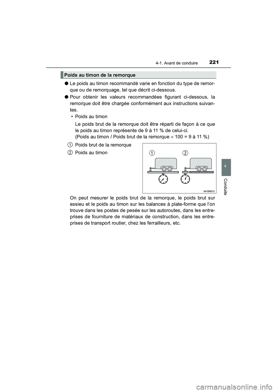 TOYOTA SIENNA 2017  Manuel du propriétaire (in French) SIENNA_OM_OM08007D_(D)
2214-1. Avant de conduire
4
Conduite
●Le poids au timon recommandé varie en fonction du type de remor-
que ou de remorquage, tel que décrit ci-dessous.
● Pour obtenir les 