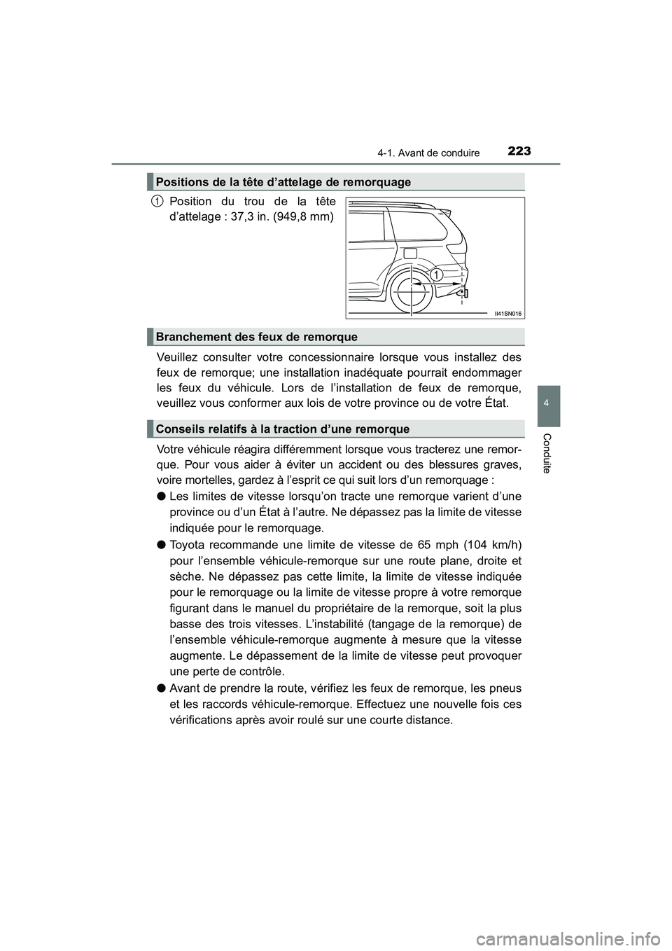 TOYOTA SIENNA 2017 Manuel du propriétaire (in French) SIENNA_OM_OM08007D_(D)
2234-1. Avant de conduire
4
Conduite
Position du trou de la tête
d’attelage : 37,3 in. (949,8 mm)
Veuillez consulter votre concessionnaire lorsque vous installez des
feux de TOYOTA SIENNA 2017 Manuel du propriétaire (in French) SIENNA_OM_OM08007D_(D)
2234-1. Avant de conduire
4
Conduite
Position du trou de la tête
d’attelage : 37,3 in. (949,8 mm)
Veuillez consulter votre concessionnaire lorsque vous installez des
feux de