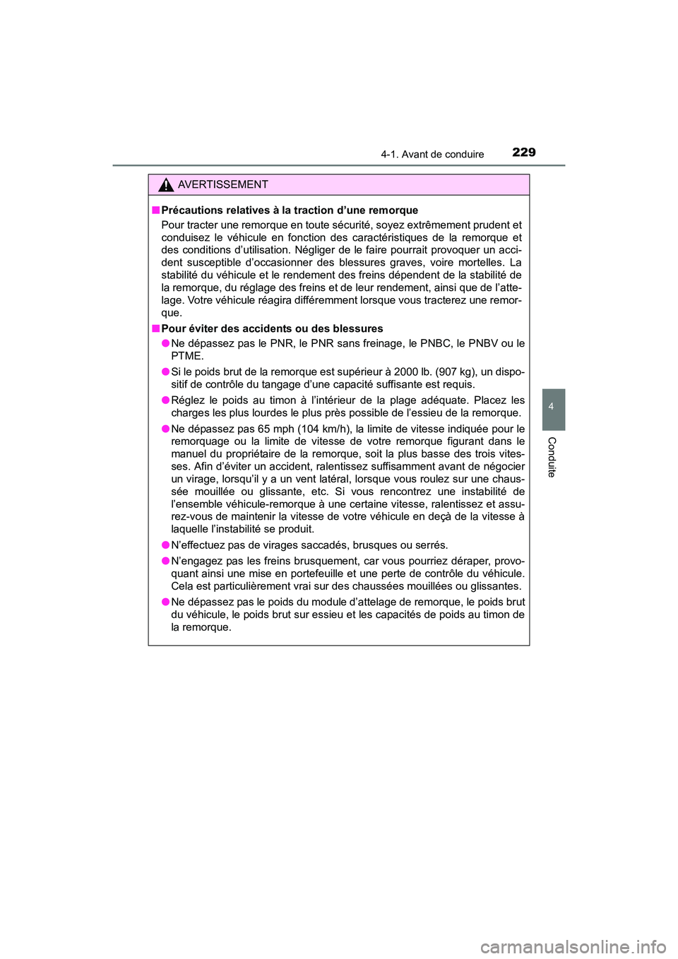 TOYOTA SIENNA 2017 Manuel du propriétaire (in French) SIENNA_OM_OM08007D_(D)
2294-1. Avant de conduire
4
Conduite
AVERTISSEMENT
■ Précautions relatives à la traction d’une remorque
Pour tracter une remorque en toute sécurité, soyez extrêmement p TOYOTA SIENNA 2017 Manuel du propriétaire (in French) SIENNA_OM_OM08007D_(D)
2294-1. Avant de conduire
4
Conduite
AVERTISSEMENT
■ Précautions relatives à la traction d’une remorque
Pour tracter une remorque en toute sécurité, soyez extrêmement p