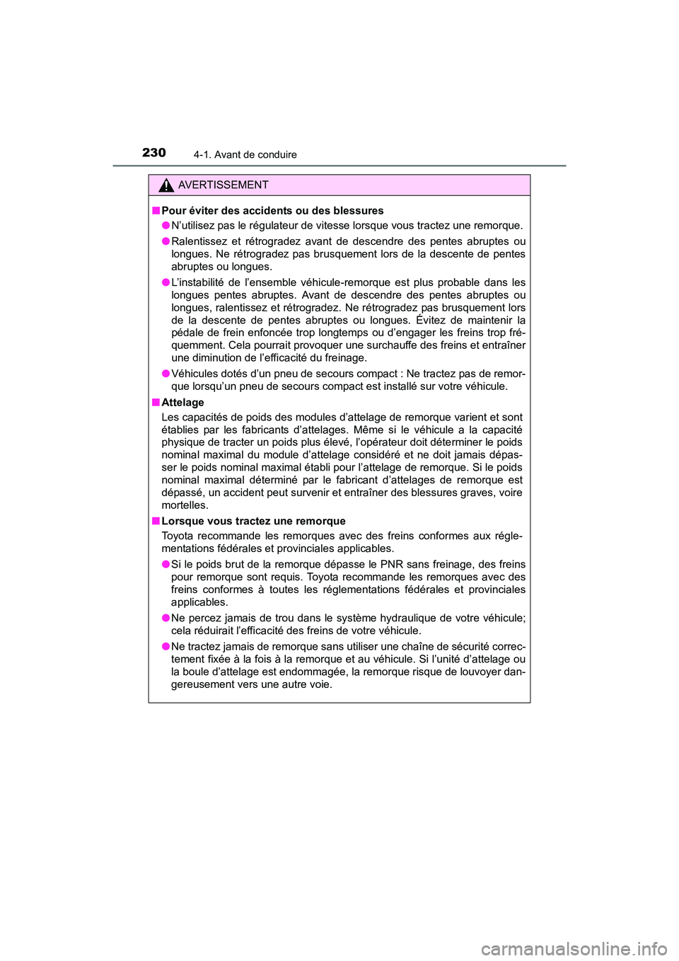 TOYOTA SIENNA 2017 Manuel du propriétaire (in French) 230
SIENNA_OM_OM08007D_(D)
4-1. Avant de conduire
AVERTISSEMENT
■ Pour éviter des accidents ou des blessures
●N’utilisez pas le régulateur de vitesse lorsque vous tractez une remorque.
● Ral TOYOTA SIENNA 2017 Manuel du propriétaire (in French) 230
SIENNA_OM_OM08007D_(D)
4-1. Avant de conduire
AVERTISSEMENT
■ Pour éviter des accidents ou des blessures
●N’utilisez pas le régulateur de vitesse lorsque vous tractez une remorque.
● Ral
