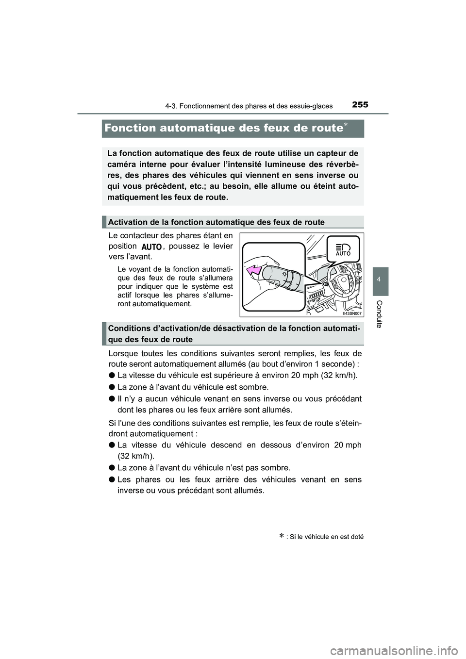 TOYOTA SIENNA 2017 Manuel du propriétaire (in French) 255
SIENNA_OM_OM08007D_(D)
4-3. Fonctionnement des phares et des essuie-glaces
4
Conduite
Fonction automatique des feux de route∗
Le contacteur des phares étant en
position , poussez le levier
ver TOYOTA SIENNA 2017 Manuel du propriétaire (in French) 255
SIENNA_OM_OM08007D_(D)
4-3. Fonctionnement des phares et des essuie-glaces
4
Conduite
Fonction automatique des feux de route∗
Le contacteur des phares étant en
position , poussez le levier
ver