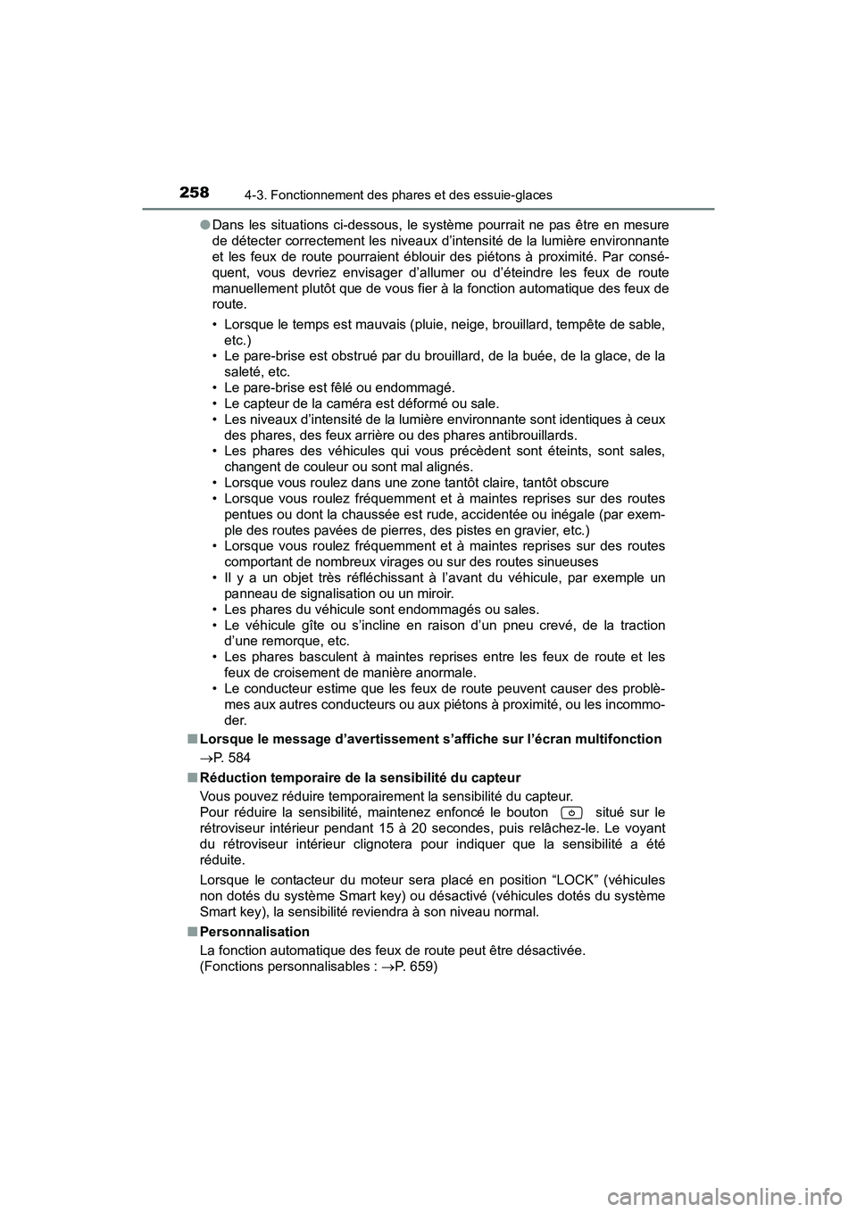 TOYOTA SIENNA 2017 Manuel du propriétaire (in French) 258
SIENNA_OM_OM08007D_(D)
4-3. Fonctionnement des phares et des essuie-glaces
●Dans les situations ci-dessous, le système pourrait ne pas être en mesure
de détecter correctement les niveaux d’ TOYOTA SIENNA 2017 Manuel du propriétaire (in French) 258
SIENNA_OM_OM08007D_(D)
4-3. Fonctionnement des phares et des essuie-glaces
●Dans les situations ci-dessous, le système pourrait ne pas être en mesure
de détecter correctement les niveaux d’