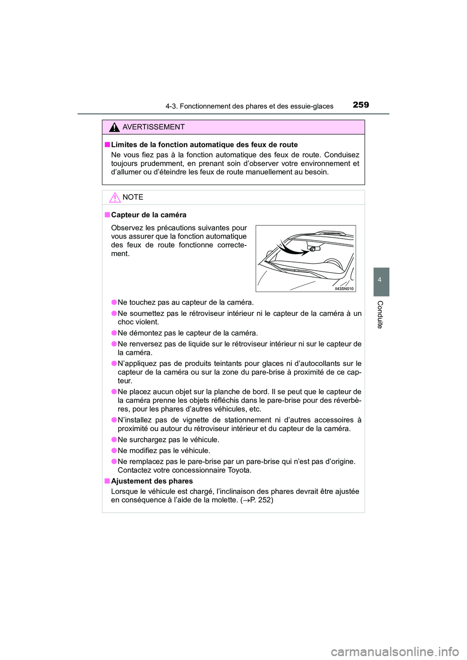 TOYOTA SIENNA 2017 Manuel du propriétaire (in French) SIENNA_OM_OM08007D_(D)
2594-3. Fonctionnement des phares et des essuie-glaces
4
Conduite
AVERTISSEMENT
■ Limites de la fonction automatique des feux de route
Ne vous fiez pas à la fonction automati TOYOTA SIENNA 2017 Manuel du propriétaire (in French) SIENNA_OM_OM08007D_(D)
2594-3. Fonctionnement des phares et des essuie-glaces
4
Conduite
AVERTISSEMENT
■ Limites de la fonction automatique des feux de route
Ne vous fiez pas à la fonction automati