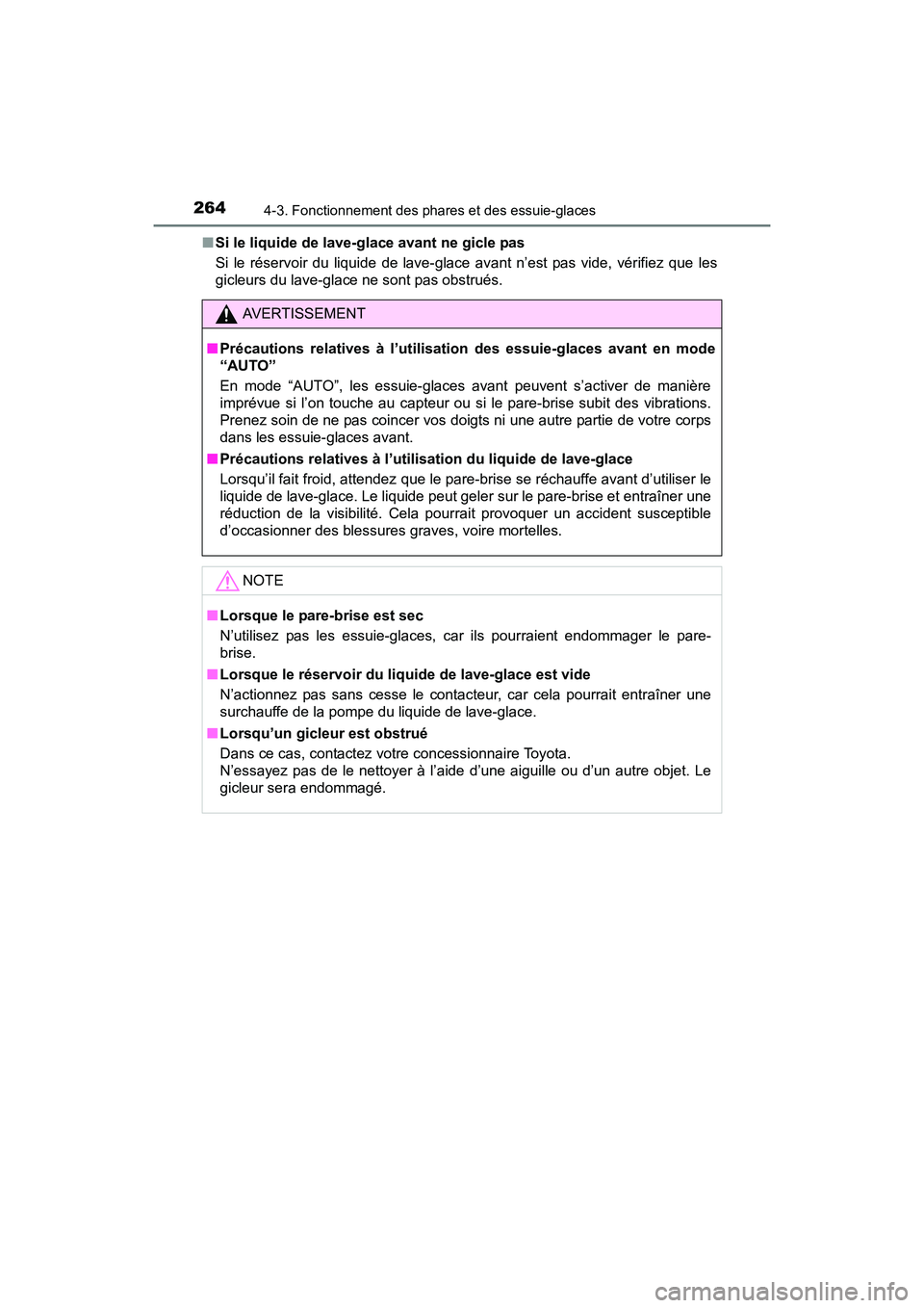 TOYOTA SIENNA 2017 Manuel du propriétaire (in French) 264
SIENNA_OM_OM08007D_(D)
4-3. Fonctionnement des phares et des essuie-glaces
■Si le liquide de lave-glace avant ne gicle pas
Si le réservoir du liquide de lave-glace avant n’est pas vide, vér TOYOTA SIENNA 2017 Manuel du propriétaire (in French) 264
SIENNA_OM_OM08007D_(D)
4-3. Fonctionnement des phares et des essuie-glaces
■Si le liquide de lave-glace avant ne gicle pas
Si le réservoir du liquide de lave-glace avant n’est pas vide, vér