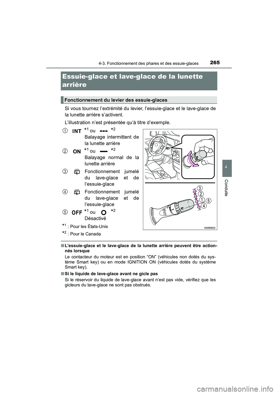 TOYOTA SIENNA 2017 Manuel du propriétaire (in French) 265
SIENNA_OM_OM08007D_(D)
4-3. Fonctionnement des phares et des essuie-glaces
4
Conduite
Essuie-glace et lave-glace de la lunette
arrière
Si vous tournez l’extrémité du levier, l’essuie-glace TOYOTA SIENNA 2017 Manuel du propriétaire (in French) 265
SIENNA_OM_OM08007D_(D)
4-3. Fonctionnement des phares et des essuie-glaces
4
Conduite
Essuie-glace et lave-glace de la lunette
arrière
Si vous tournez l’extrémité du levier, l’essuie-glace