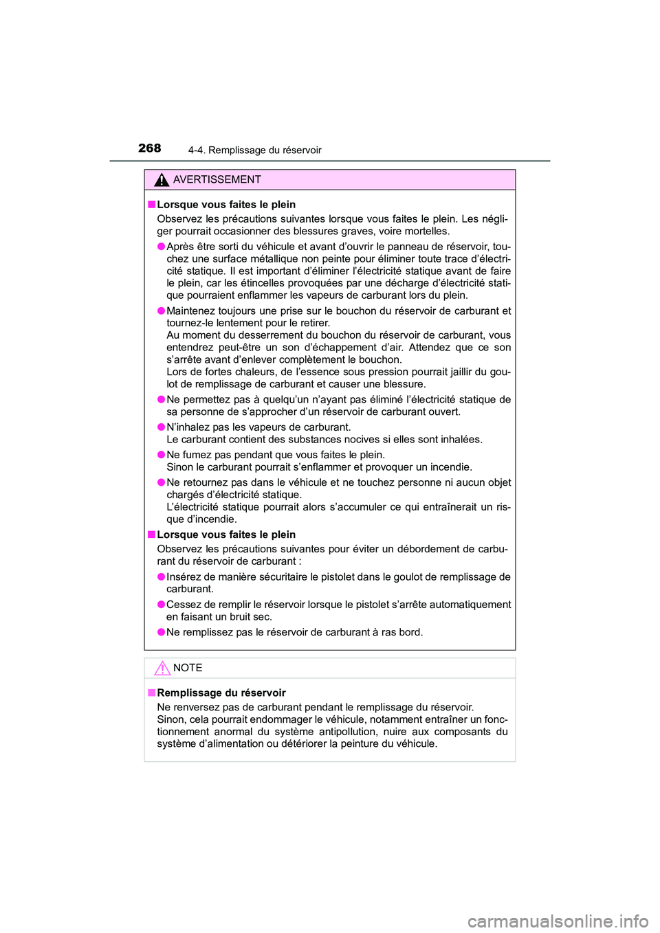TOYOTA SIENNA 2017 Manuel du propriétaire (in French) 268
SIENNA_OM_OM08007D_(D)
4-4. Remplissage du réservoir
AVERTISSEMENT
■ Lorsque vous faites le plein
Observez les précautions suivantes lorsque vous faites le plein. Les négli-
ger pourrait occa TOYOTA SIENNA 2017 Manuel du propriétaire (in French) 268
SIENNA_OM_OM08007D_(D)
4-4. Remplissage du réservoir
AVERTISSEMENT
■ Lorsque vous faites le plein
Observez les précautions suivantes lorsque vous faites le plein. Les négli-
ger pourrait occa
