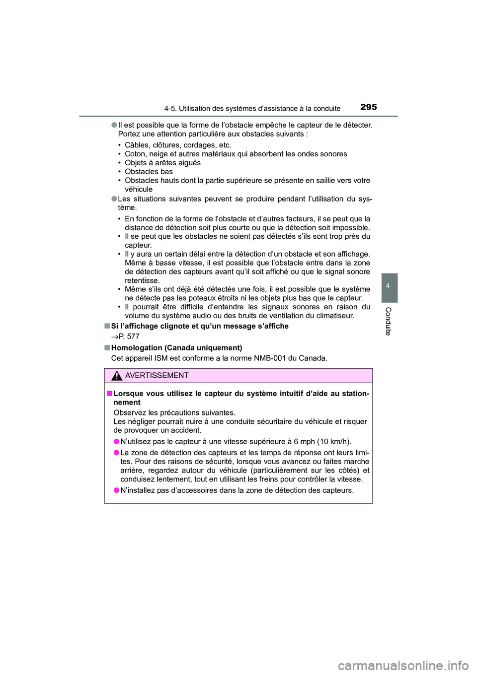 TOYOTA SIENNA 2017  Manuel du propriétaire (in French) SIENNA_OM_OM08007D_(D)
2954-5. Utilisation des systèmes d’assistance à la conduite
4
Conduite
●Il est possible que la forme de l’obstacle empêche le capteur de le détecter.
Portez une attent