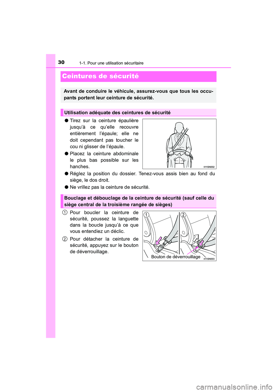 TOYOTA SIENNA 2017  Manuel du propriétaire (in French) 301-1. Pour une utilisation sécuritaire
SIENNA_OM_OM08007D_(D)
Ceintures de sécurité
●Tirez sur la ceinture épaulière
jusqu’à ce qu’elle recouvre
entièrement l’épaule; elle ne
doit cep