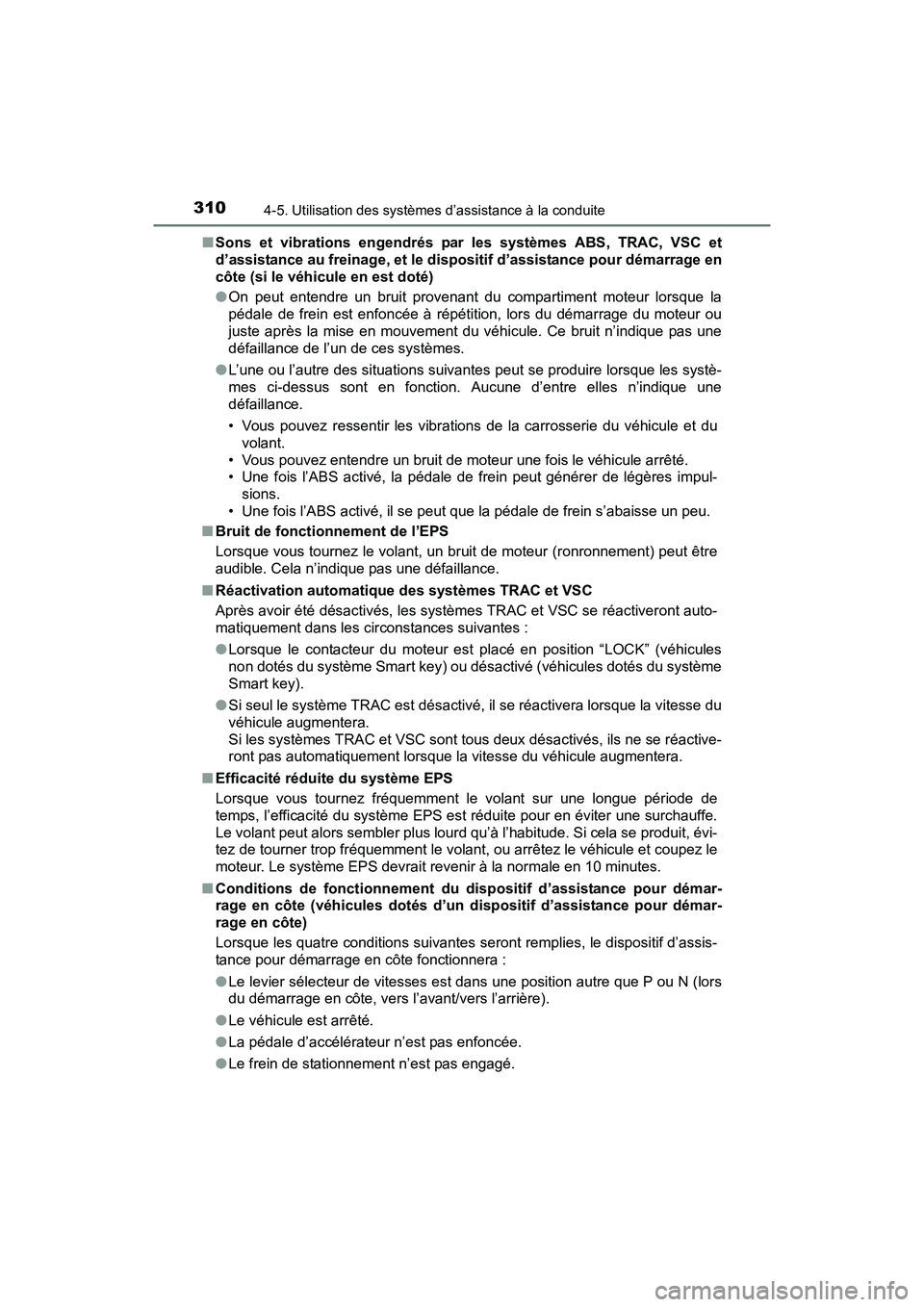 TOYOTA SIENNA 2017  Manuel du propriétaire (in French) 310
SIENNA_OM_OM08007D_(D)
4-5. Utilisation des systèmes d’assistance à la conduite
■Sons et vibrations engendrés par les systèmes ABS, TRAC, VSC et
d’assistance au freinage, et le dispositi