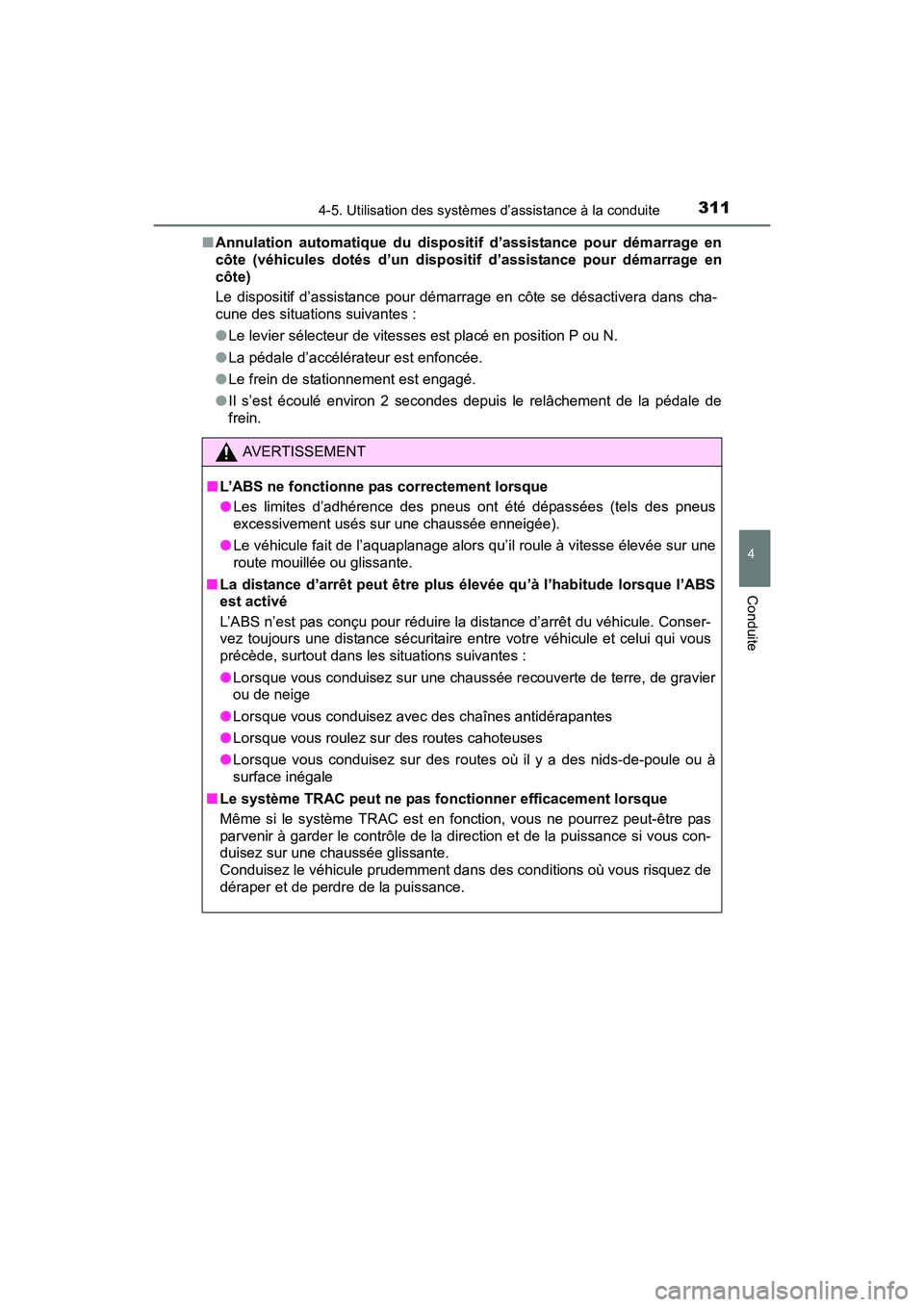TOYOTA SIENNA 2017 Manuel du propriétaire (in French) SIENNA_OM_OM08007D_(D)
3114-5. Utilisation des systèmes d’assistance à la conduite
4
Conduite
■Annulation automatique du dispositif d’assistance pour démarrage en
côte (véhicules dotés d TOYOTA SIENNA 2017 Manuel du propriétaire (in French) SIENNA_OM_OM08007D_(D)
3114-5. Utilisation des systèmes d’assistance à la conduite
4
Conduite
■Annulation automatique du dispositif d’assistance pour démarrage en
côte (véhicules dotés d