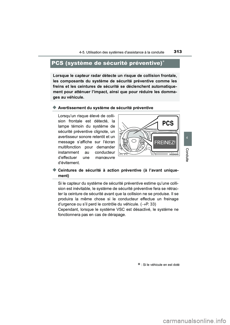 TOYOTA SIENNA 2017 Manuel du propriétaire (in French) 313
SIENNA_OM_OM08007D_(D)
4-5. Utilisation des systèmes d’assistance à la conduite
4
Conduite
PCS (système de sécurité préventive)∗
◆Avertissement du système de sécurité préventive
Lo TOYOTA SIENNA 2017 Manuel du propriétaire (in French) 313
SIENNA_OM_OM08007D_(D)
4-5. Utilisation des systèmes d’assistance à la conduite
4
Conduite
PCS (système de sécurité préventive)∗
◆Avertissement du système de sécurité préventive
Lo