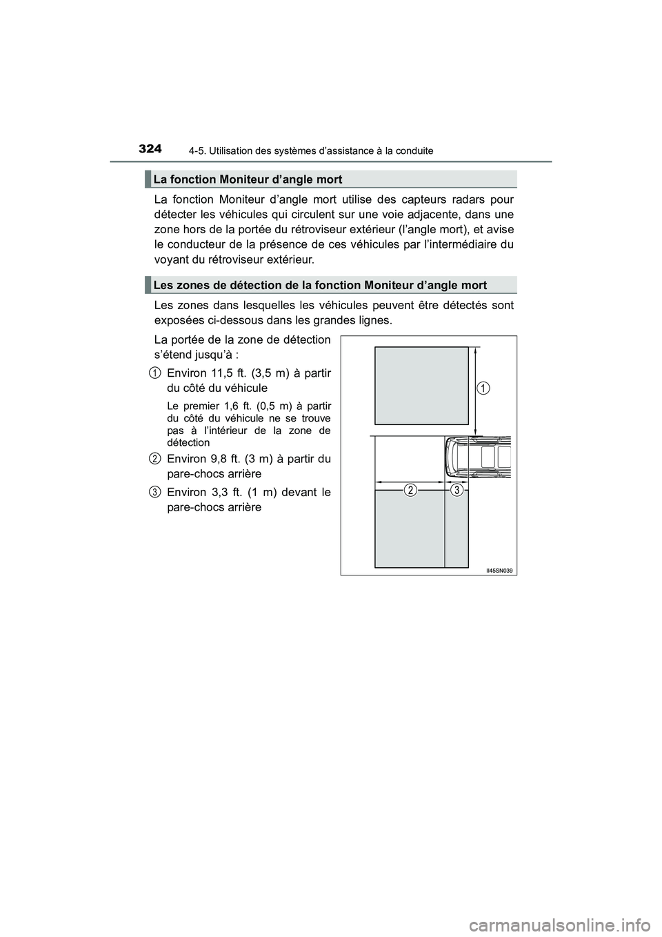 TOYOTA SIENNA 2017  Manuel du propriétaire (in French) 324
SIENNA_OM_OM08007D_(D)
4-5. Utilisation des systèmes d’assistance à la conduite
La fonction Moniteur d’angle mort utilise des capteurs radars pour
détecter les véhicules qui circulent sur 