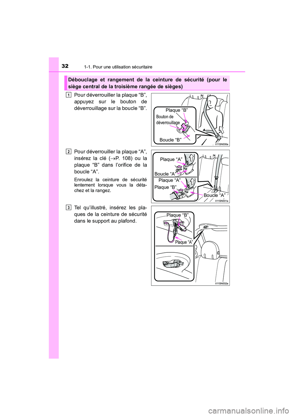 TOYOTA SIENNA 2017  Manuel du propriétaire (in French) 321-1. Pour une utilisation sécuritaire
SIENNA_OM_OM08007D_(D)
Pour déverrouiller la plaque “B”,
appuyez sur le bouton de
déverrouillage sur la boucle “B”.
Pour déverrouiller la plaque “