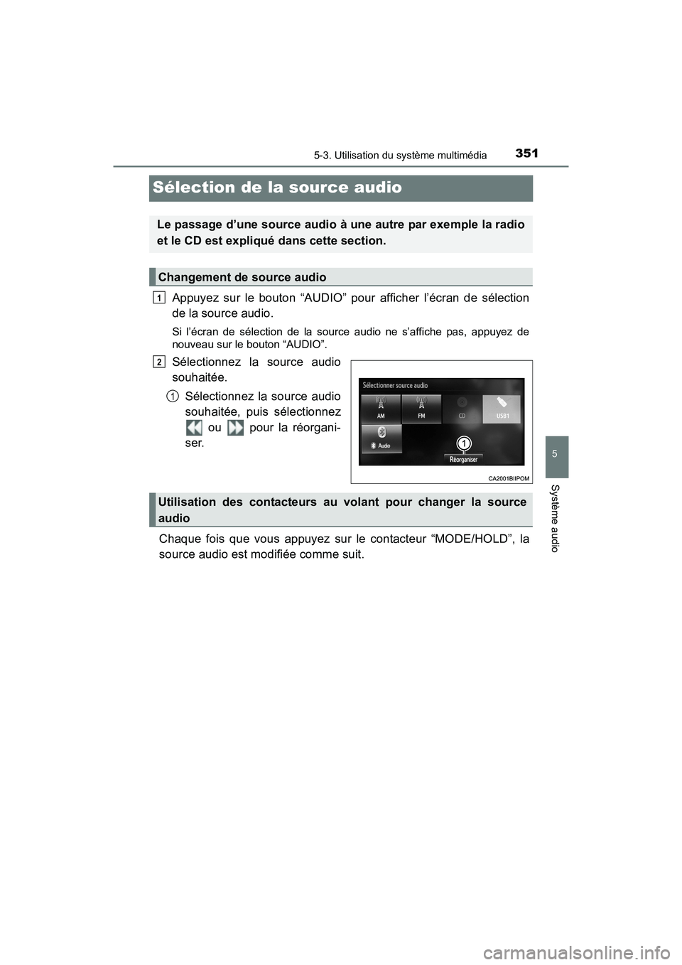 TOYOTA SIENNA 2017  Manuel du propriétaire (in French) 351
SIENNA_OM_OM08007D_(D)
5-3. Utilisation du système multimédia
5
Système audio
Sélection de la source audio
Appuyez sur le bouton “AUDIO” pour afficher l’écran de sélection
de la source