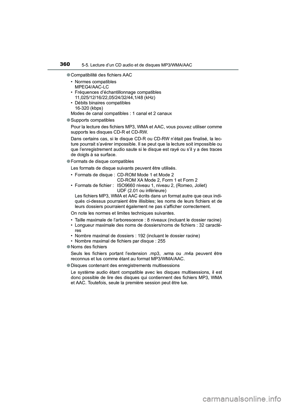 TOYOTA SIENNA 2017 Manuel du propriétaire (in French) 3605-5. Lecture d’un CD audio et de disques MP3/WMA/AAC
SIENNA_OM_OM08007D_(D)●
Compatibilité des fichiers AAC
• Normes compatibles
MPEG4/AAC-LC
• Fréquences d’échantillonnage compatible TOYOTA SIENNA 2017 Manuel du propriétaire (in French) 3605-5. Lecture d’un CD audio et de disques MP3/WMA/AAC
SIENNA_OM_OM08007D_(D)●
Compatibilité des fichiers AAC
• Normes compatibles
MPEG4/AAC-LC
• Fréquences d’échantillonnage compatible