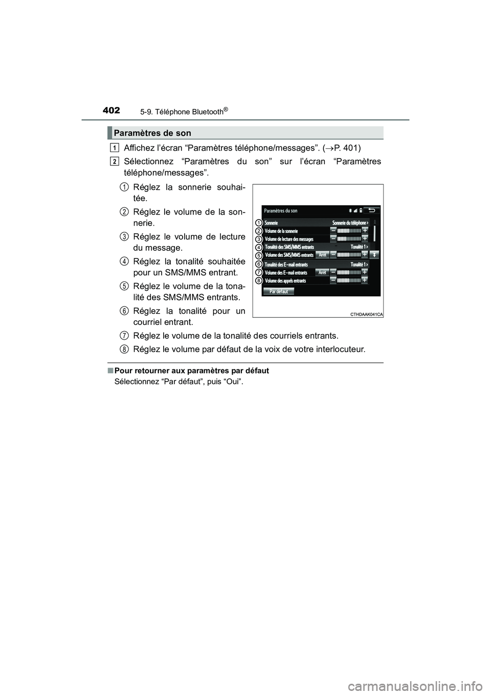 TOYOTA SIENNA 2017  Manuel du propriétaire (in French) 4025-9. Téléphone Bluetooth®
SIENNA_OM_OM08007D_(D)
Affichez l’écran “Paramètres téléphone/messages”. (→P. 401)
Sélectionnez “Paramètres du son” sur l’écran “Paramètres
tél