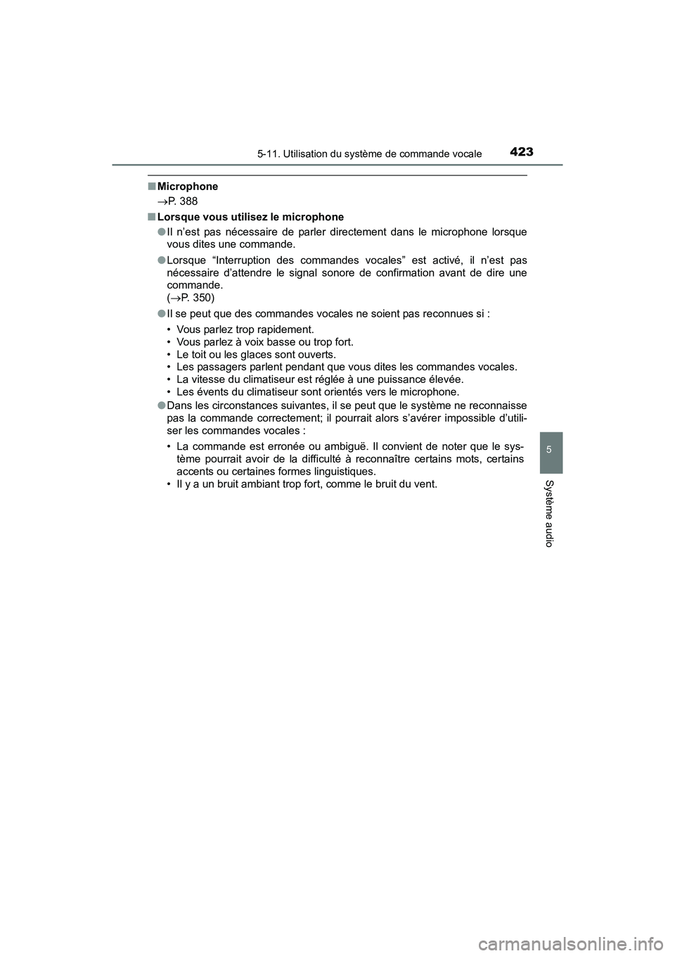 TOYOTA SIENNA 2017 Manuel du propriétaire (in French) SIENNA_OM_OM08007D_(D)
4235-11. Utilisation du système de commande vocale
5
Système audio
■Microphone
→ P. 388
■ Lorsque vous utilisez le microphone
●Il n’est pas nécessaire de parler di TOYOTA SIENNA 2017 Manuel du propriétaire (in French) SIENNA_OM_OM08007D_(D)
4235-11. Utilisation du système de commande vocale
5
Système audio
■Microphone
→ P. 388
■ Lorsque vous utilisez le microphone
●Il n’est pas nécessaire de parler di