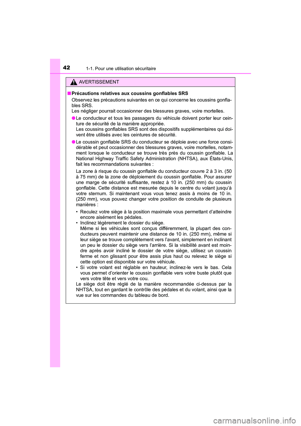 TOYOTA SIENNA 2017 Manuel du propriétaire (in French) 421-1. Pour une utilisation sécuritaire
SIENNA_OM_OM08007D_(D)
AVERTISSEMENT
■ Précautions relatives aux coussins gonflables SRS
Observez les précautions suivantes en ce qui concerne les coussins TOYOTA SIENNA 2017 Manuel du propriétaire (in French) 421-1. Pour une utilisation sécuritaire
SIENNA_OM_OM08007D_(D)
AVERTISSEMENT
■ Précautions relatives aux coussins gonflables SRS
Observez les précautions suivantes en ce qui concerne les coussins
