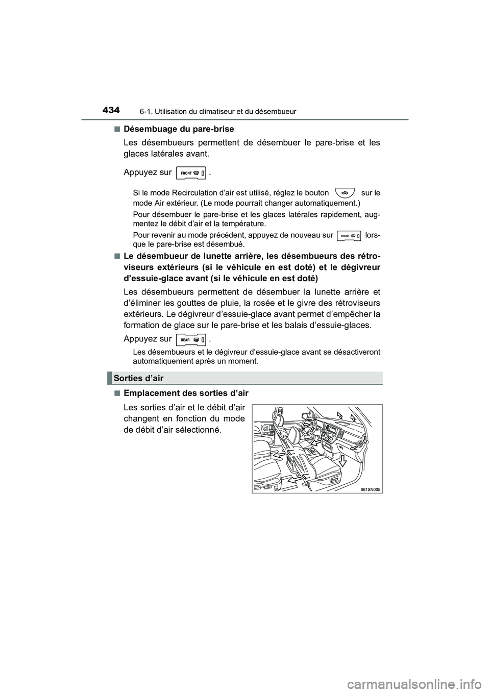 TOYOTA SIENNA 2017 Manuel du propriétaire (in French) 4346-1. Utilisation du climatiseur et du désembueur
SIENNA_OM_OM08007D_(D)■
Désembuage du pare-brise
Les désembueurs permettent de désembuer le pare-brise et les
glaces latérales avant.
Appuyez TOYOTA SIENNA 2017 Manuel du propriétaire (in French) 4346-1. Utilisation du climatiseur et du désembueur
SIENNA_OM_OM08007D_(D)■
Désembuage du pare-brise
Les désembueurs permettent de désembuer le pare-brise et les
glaces latérales avant.
Appuyez