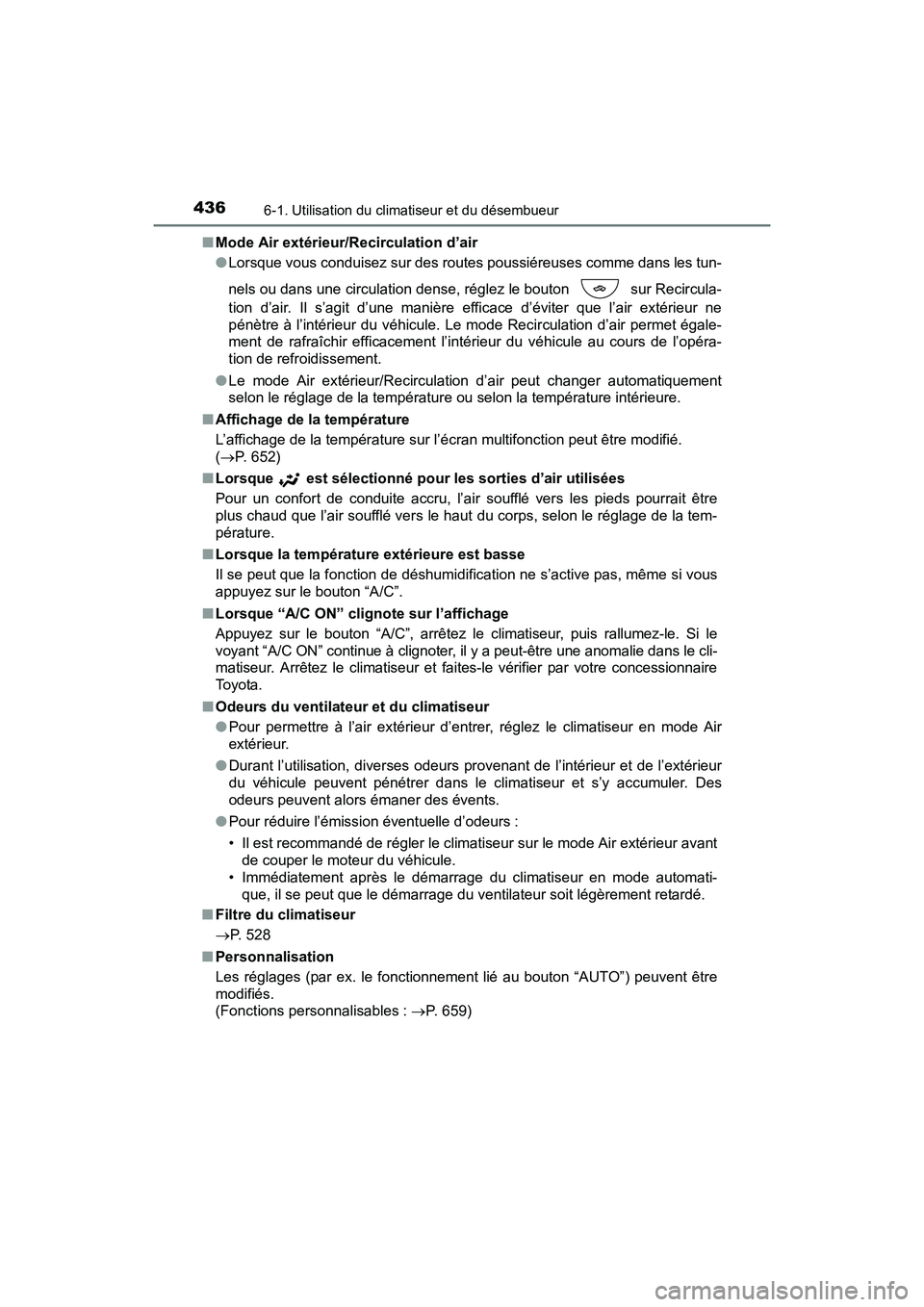 TOYOTA SIENNA 2017 Manuel du propriétaire (in French) 4366-1. Utilisation du climatiseur et du désembueur
SIENNA_OM_OM08007D_(D)■
Mode Air extérieur/Recirculation d’air
●Lorsque vous conduisez sur des routes poussiéreuses comme dans les tun-
nel TOYOTA SIENNA 2017 Manuel du propriétaire (in French) 4366-1. Utilisation du climatiseur et du désembueur
SIENNA_OM_OM08007D_(D)■
Mode Air extérieur/Recirculation d’air
●Lorsque vous conduisez sur des routes poussiéreuses comme dans les tun-
nel